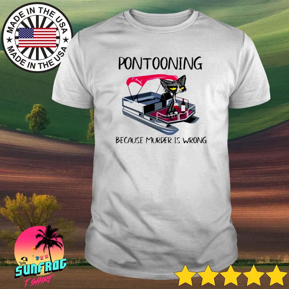 Cat pontooning because murder is wrong shirt