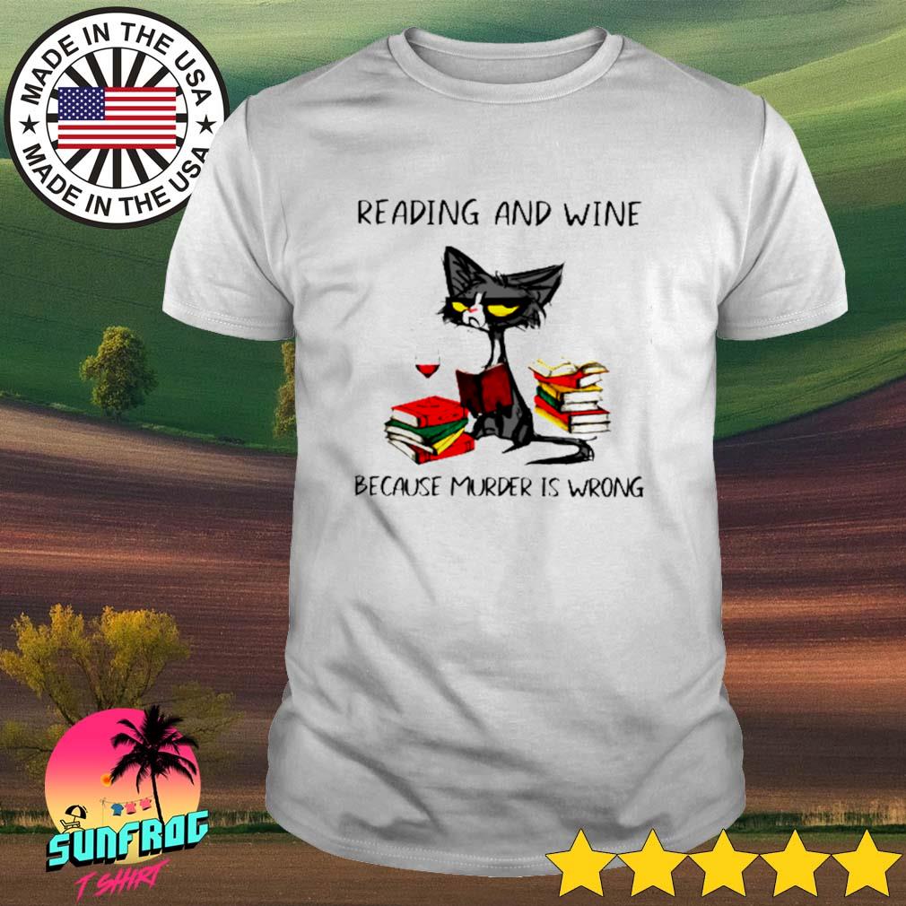 Cat reading and wine because murder is wrong shirt