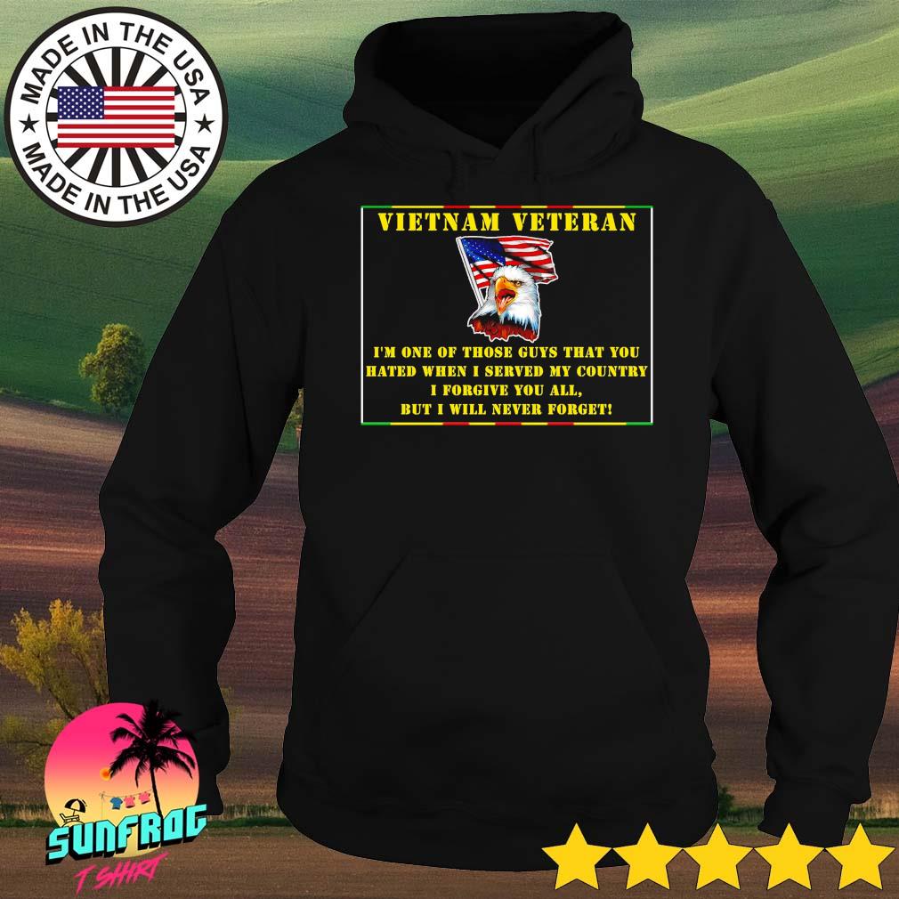 I'm one of those guys that you hate when I served my country Viet Nam veteran s Hoodie
