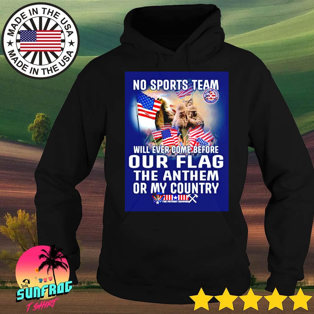 No sports team will ever come before our flag the anthem or my country American s Hoodie