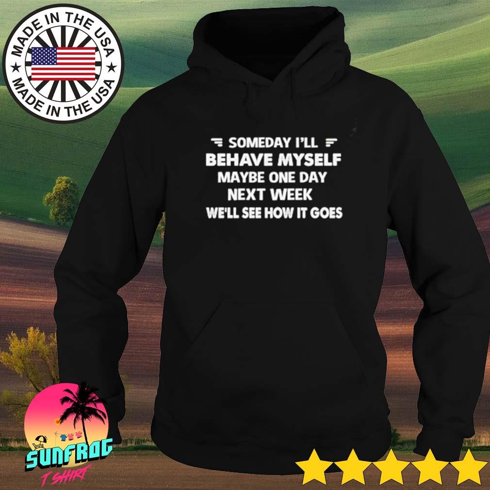 Official someday I'll maybe myself maybe one day next week we'll see how it goes s Hoodie