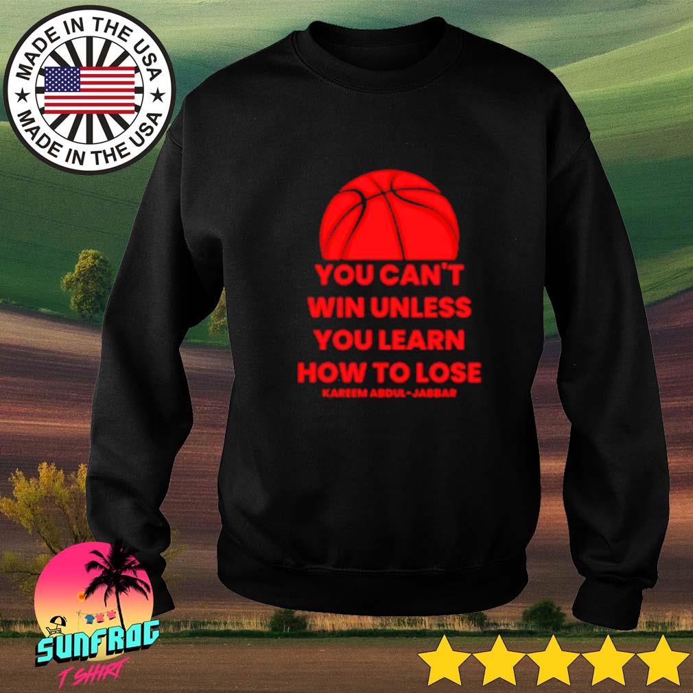 Kareem Abdul Jabbar You Can T Win Unless You Learn How To Lose Shirt Hoodie Sweater Long Sleeve And Tank Top