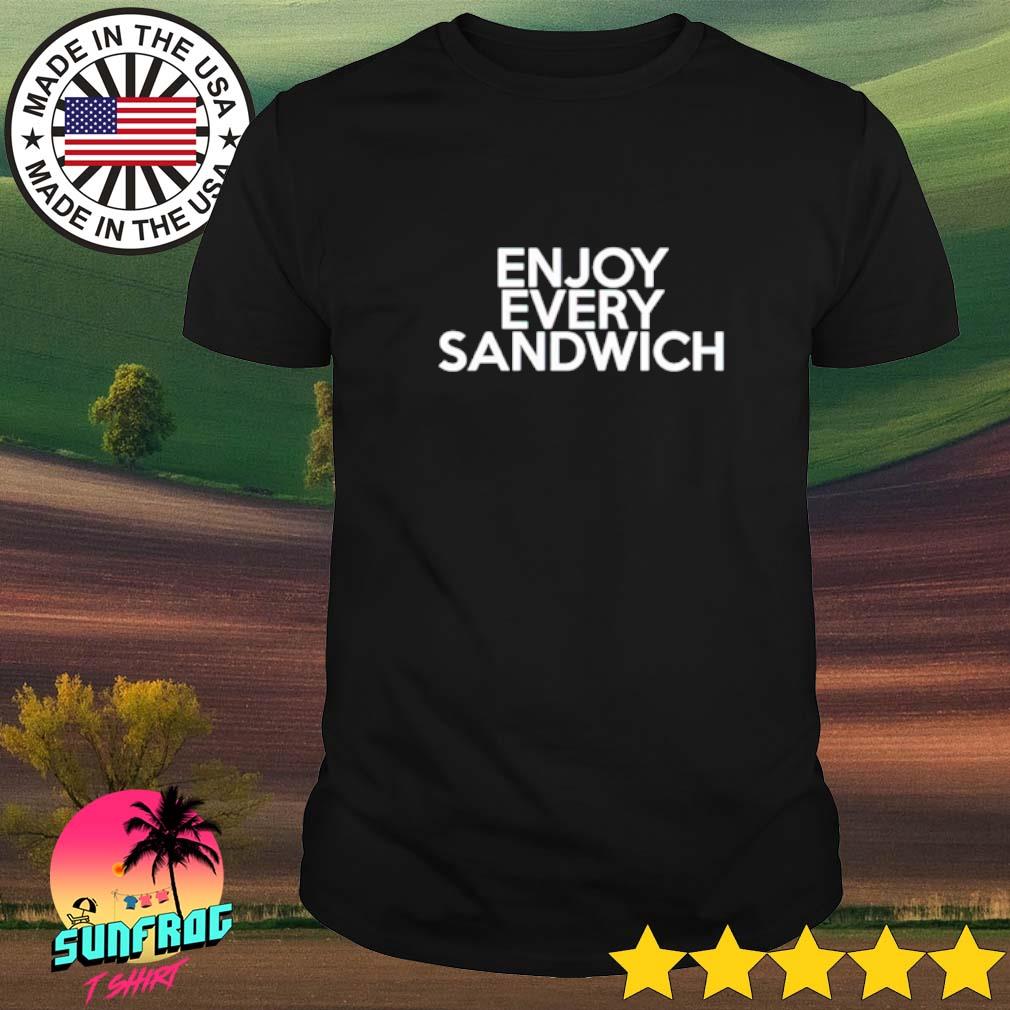 enjoy every sandwich t shirt