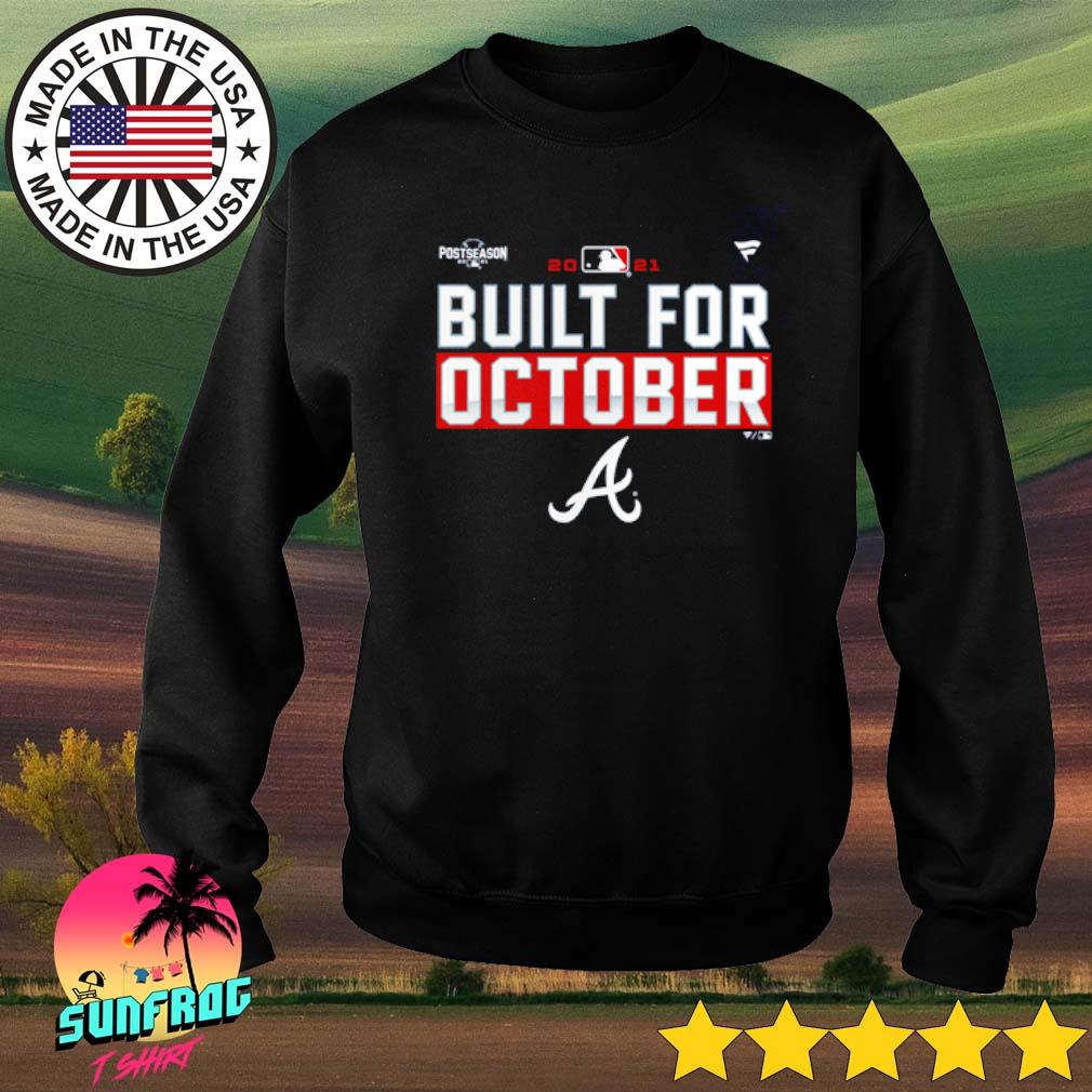 Atlanta Braves 2021 Postseason Built for October shirt, hoodie, sweater,  long sleeve and tank top