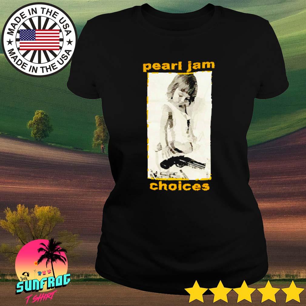 Pearl jam choice shirt, hoodie, sweatshirt and tank top