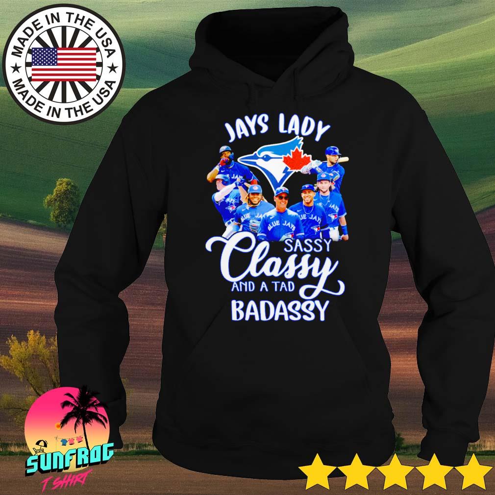 Toronto Blue Jays lady sassy classy and a tad badassy shirt, hoodie,  sweater, long sleeve and tank top