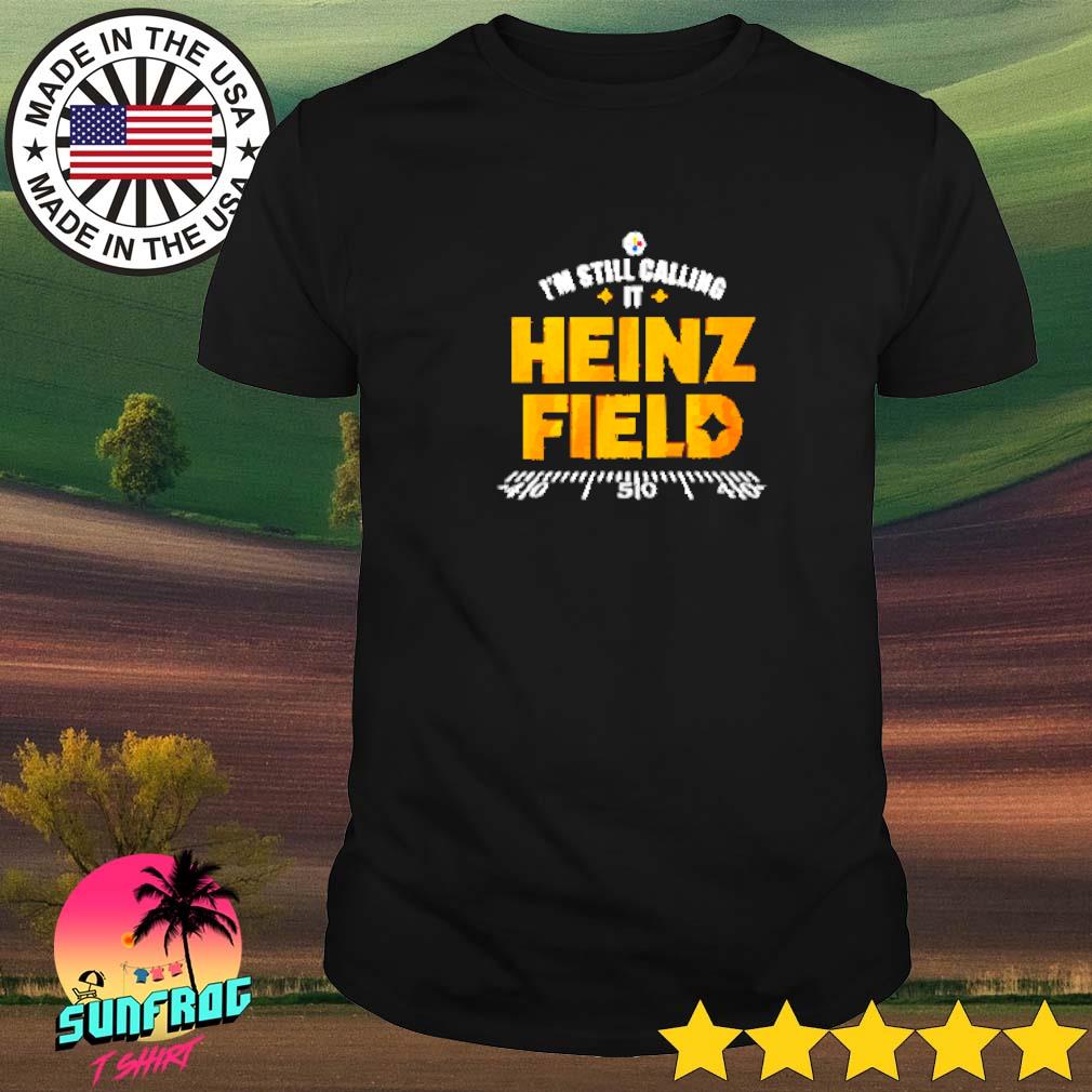 I'm Still Calling It Heinz Field T-Shirt for Pittsburgh  