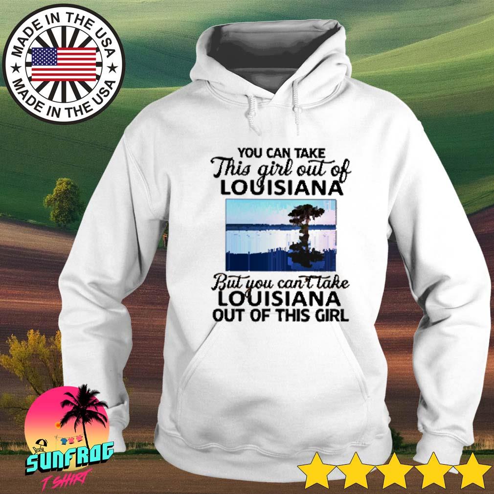 FREE shipping You Can Take This Girl Out Of Louisiana But You Can't Take  Louisiana Out Of This Girl Shirt, Unisex tee, hoodie, sweater, v-neck and  tank top