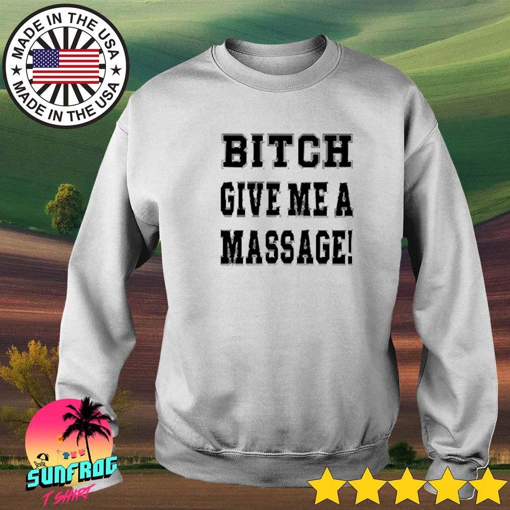 Bitch Give Me A Massage Shirt Memes Browns' Stadium - WBMTEE