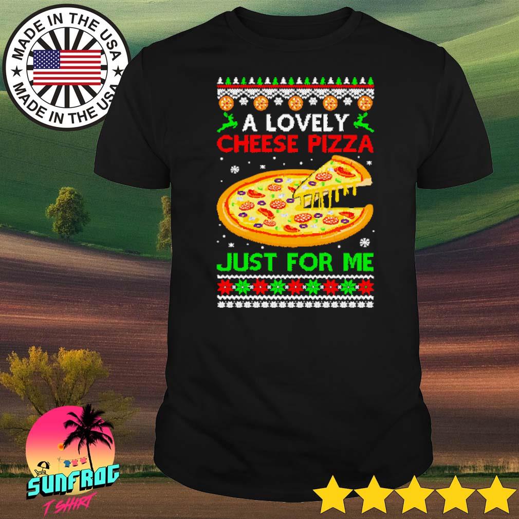 A lovely cheese pizza just for me ugly Christmas shirt