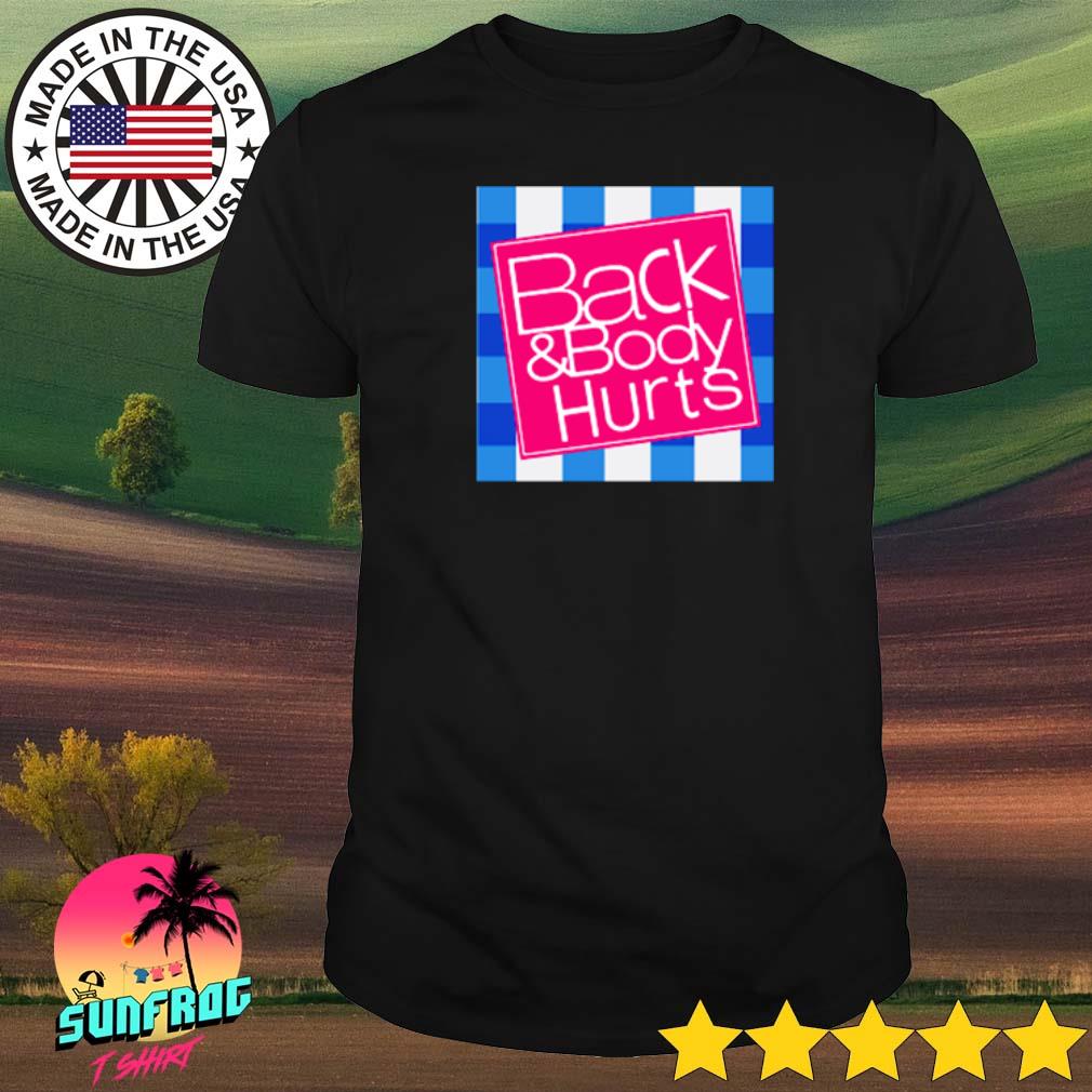 Back and body hurts shirt