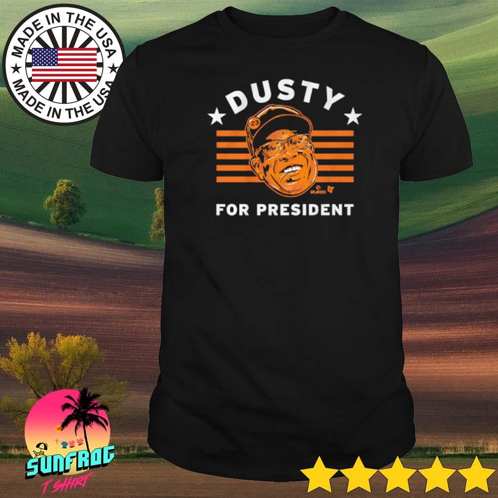 Dusty Baker for president shirt
