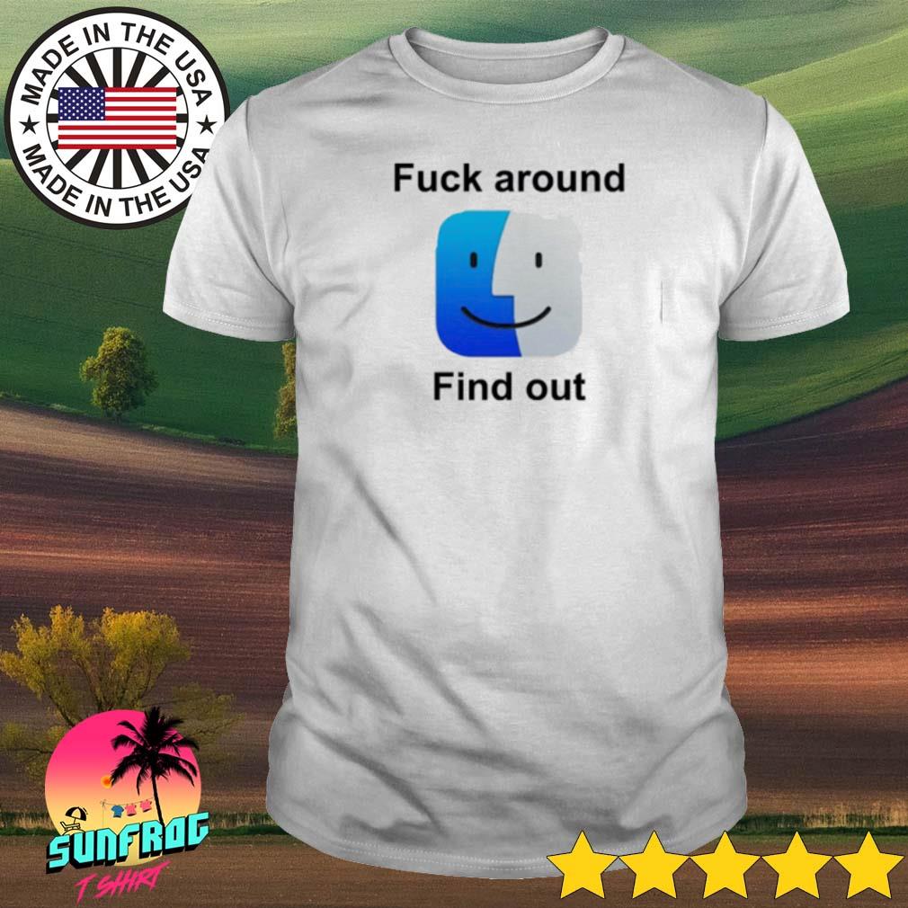 Fuck around find out shirt