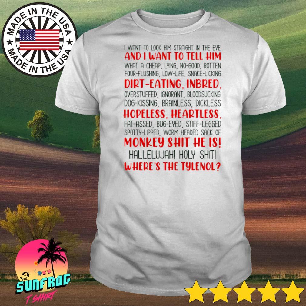 I want to look him straight in the eye and I want to tell him shirt