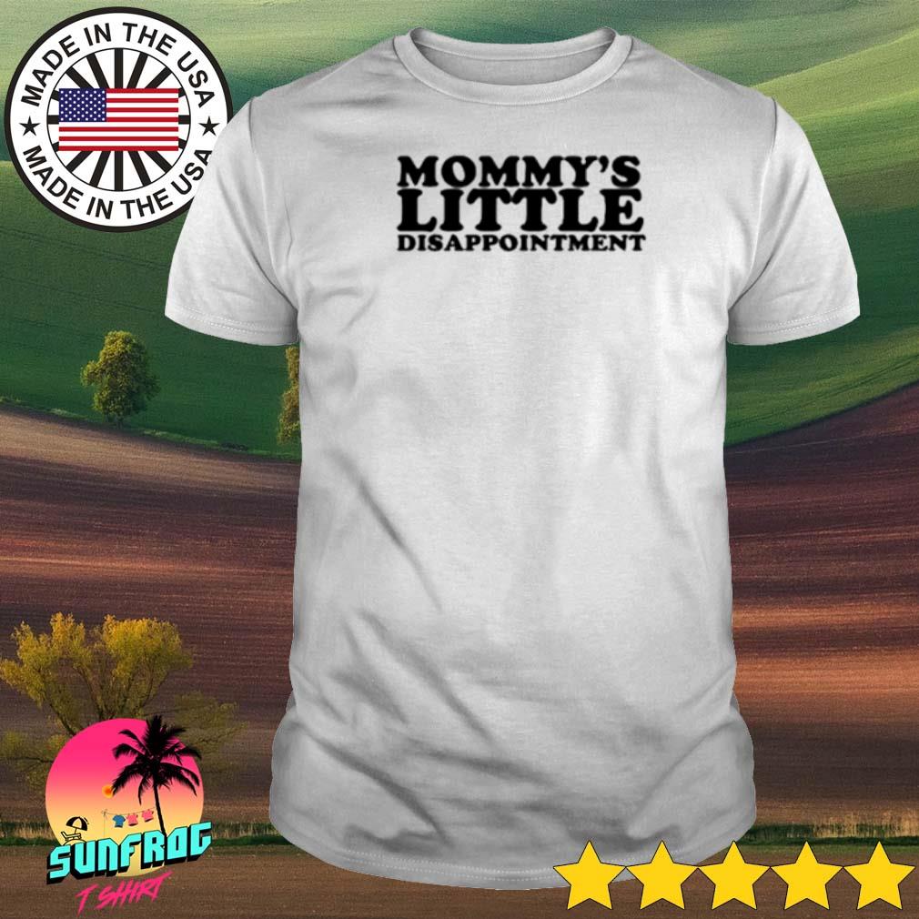 Mommy's little disappointment shirt