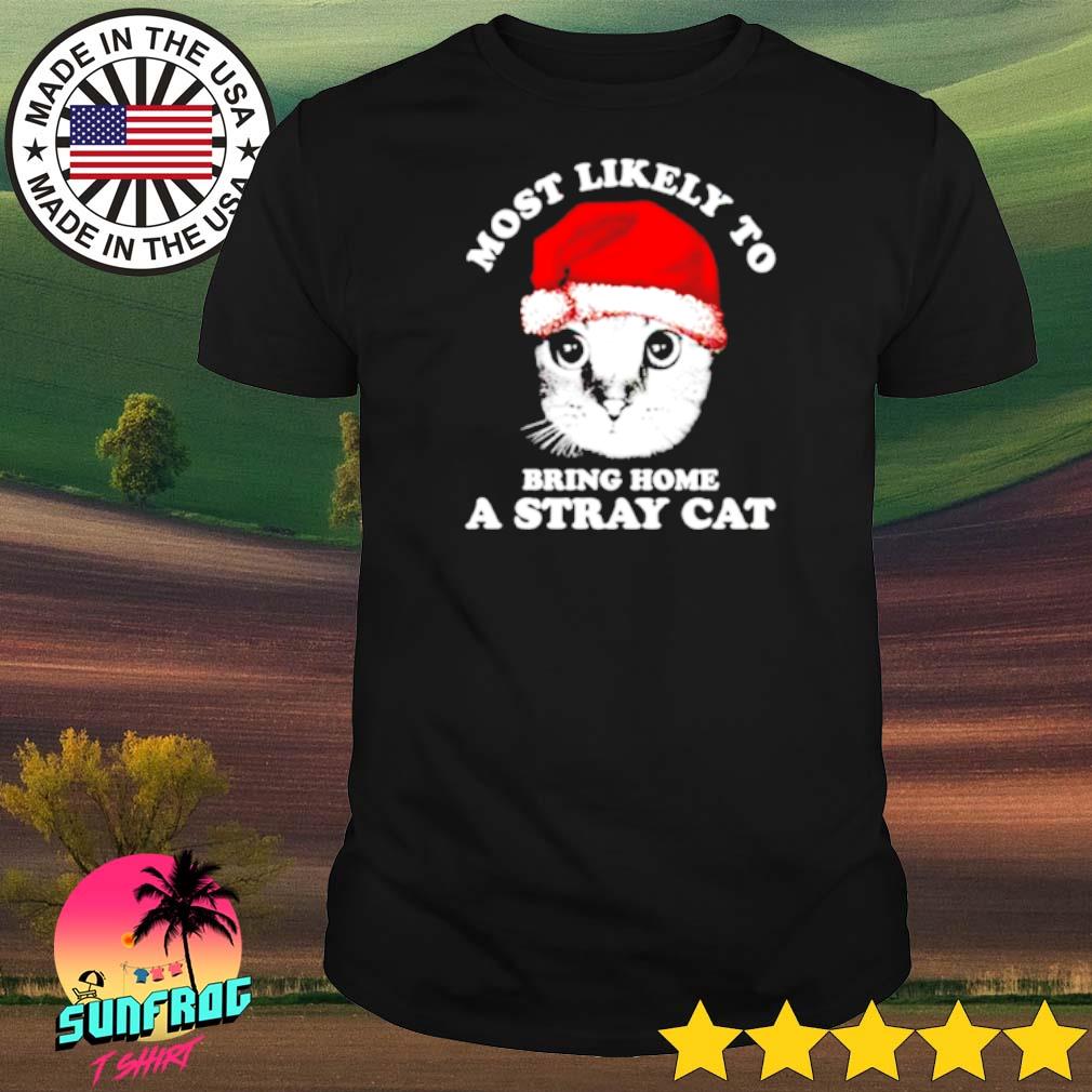 Most likely to bring a stray cat Christmas shirt