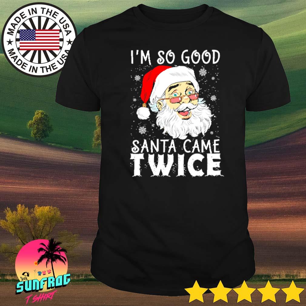 Santa Claus I'm so good Santa came twice shirt