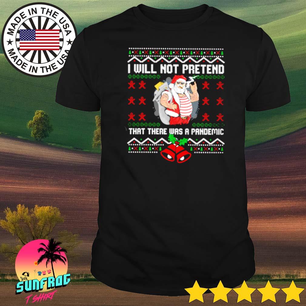 Santa Claus I will not pretend that there was a pandemic ugly Christmas shirt