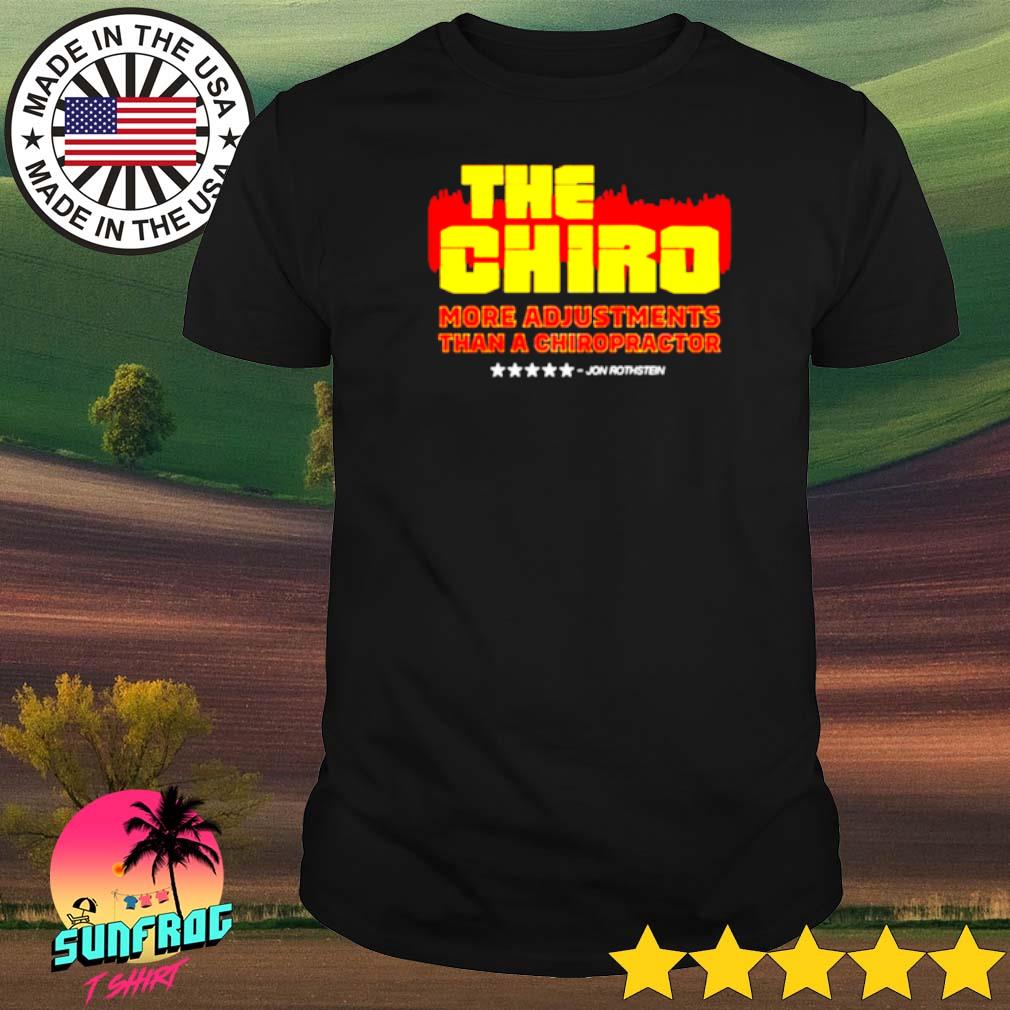 The Chiro more adjustments than a chiropractor shirt