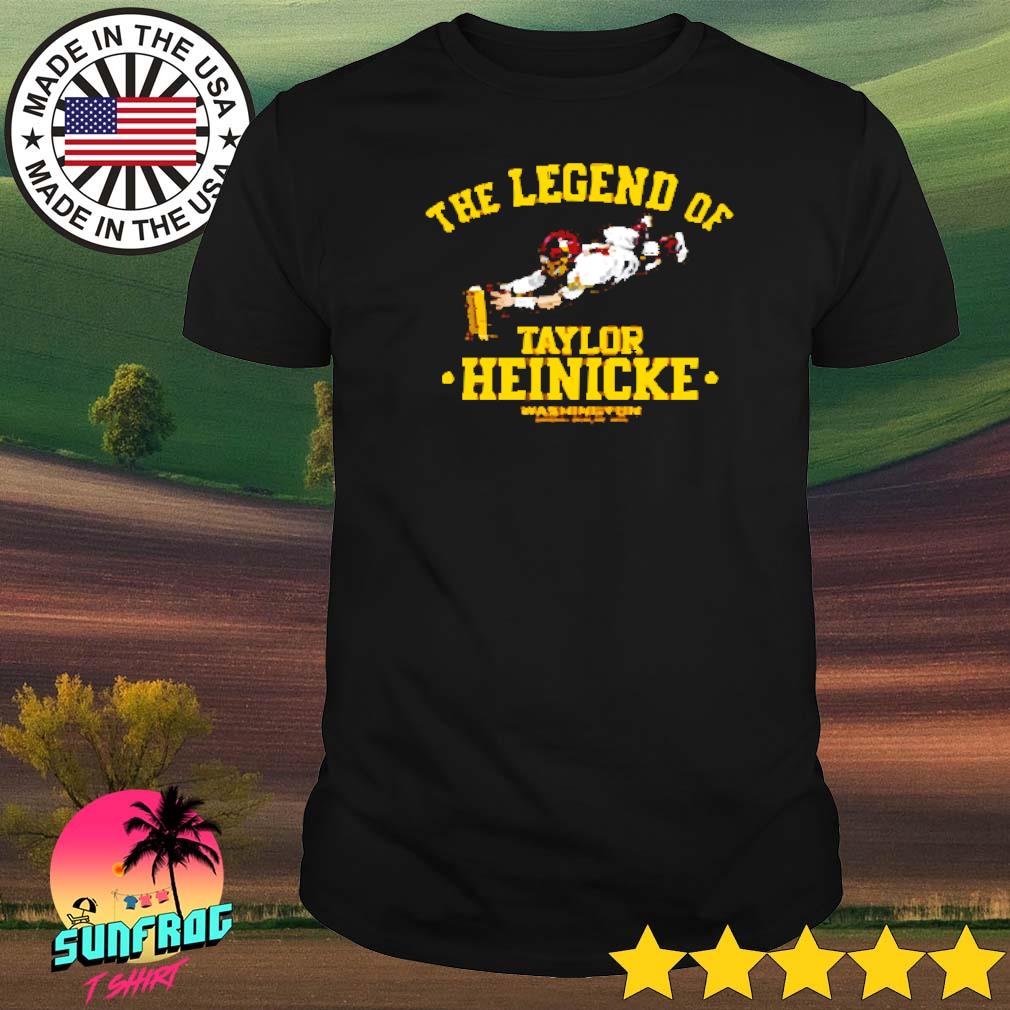 Official washington commanders the legend of taylor heinicke shirt, hoodie,  sweater, long sleeve and tank top