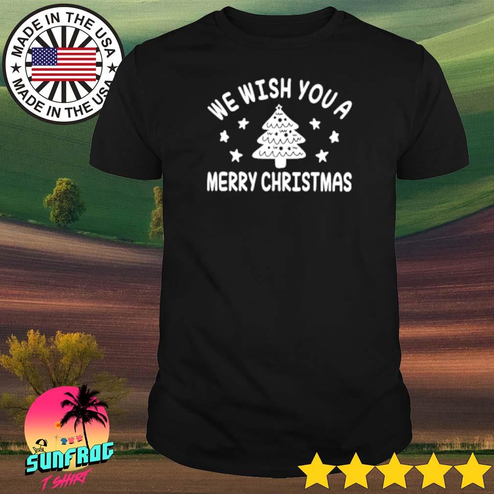 We wish you a merry Christmas shirt