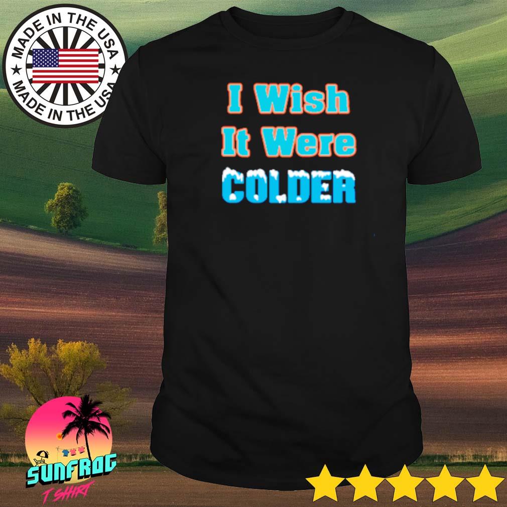 Miami Dolphins 2022 Mike Mcdaniel I wish it were colder shirt, hoodie,  sweater, long sleeve and tank top