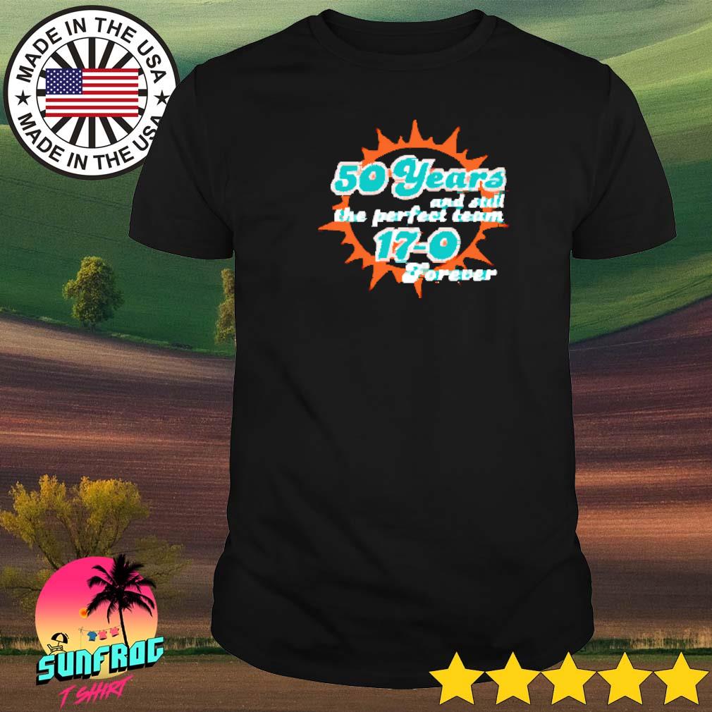 The Perfect Team 17-0 forever Miami dolphins 50 years T-Shirt, hoodie,  sweater, long sleeve and tank top