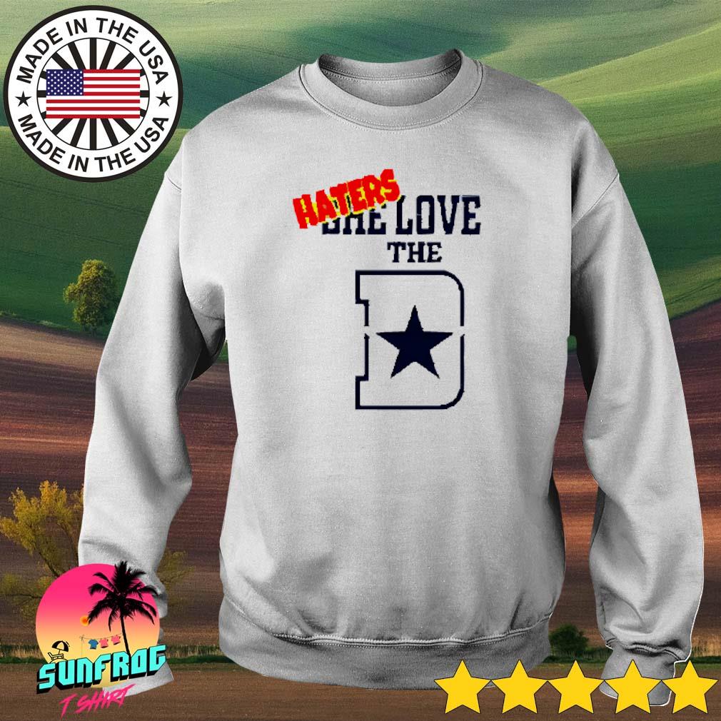 Dallas Cowboys haters she love the D shirt, hoodie, sweater, long