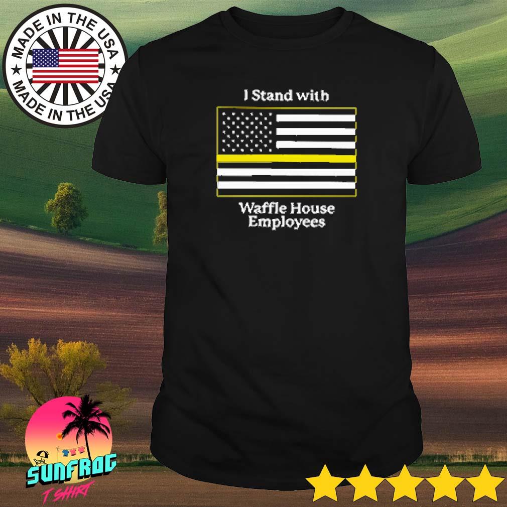 I stand with Waffle House employees shirt, hoodie, sweater, long sleeve and  tank top