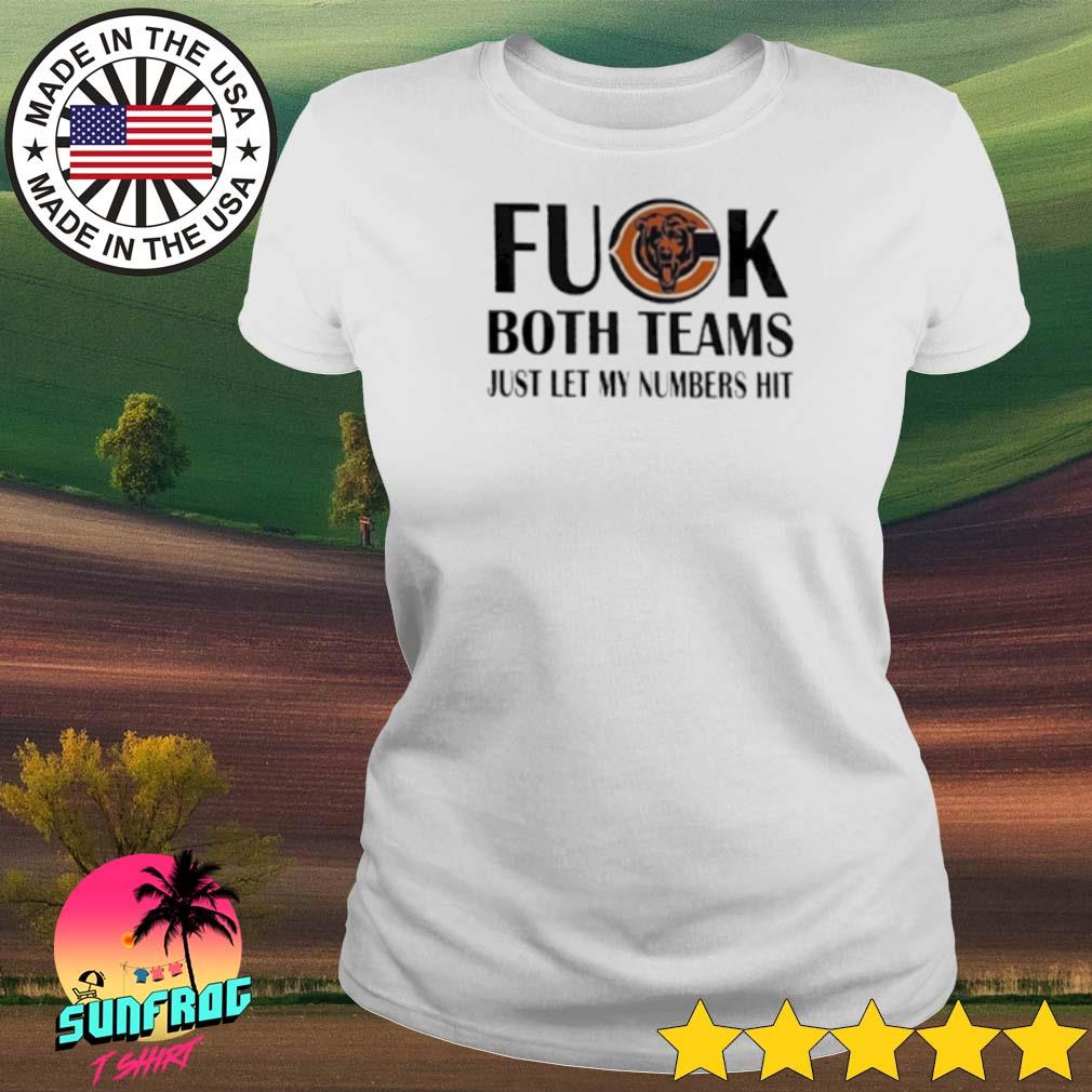 Fuck Both Teams Just Let My Numbers Hit Chicago Bears T-Shirts