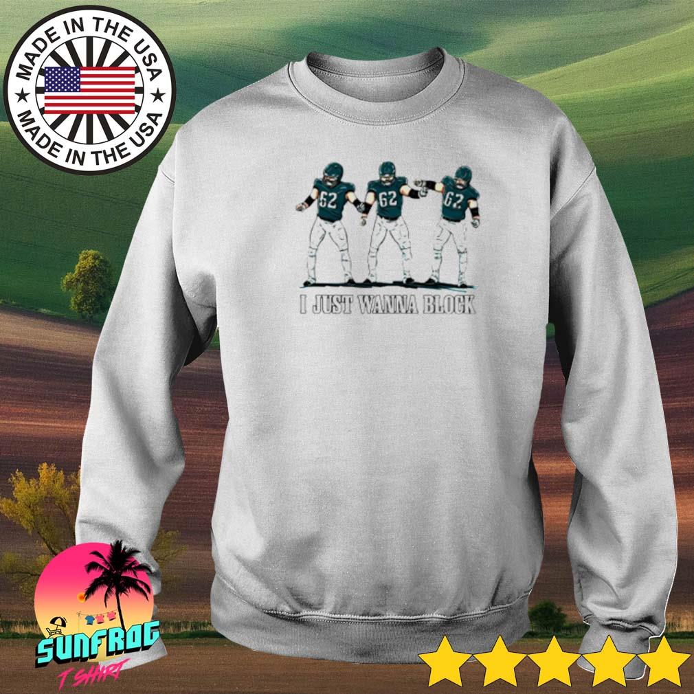 Official Jason Kelce I Just Wanna Block shirt, hoodie, sweater, long sleeve  and tank top