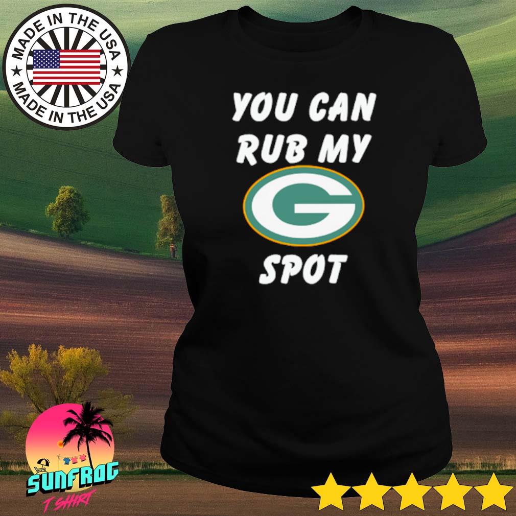 Green Bay Packers You Can Rub My G Spot Shirt