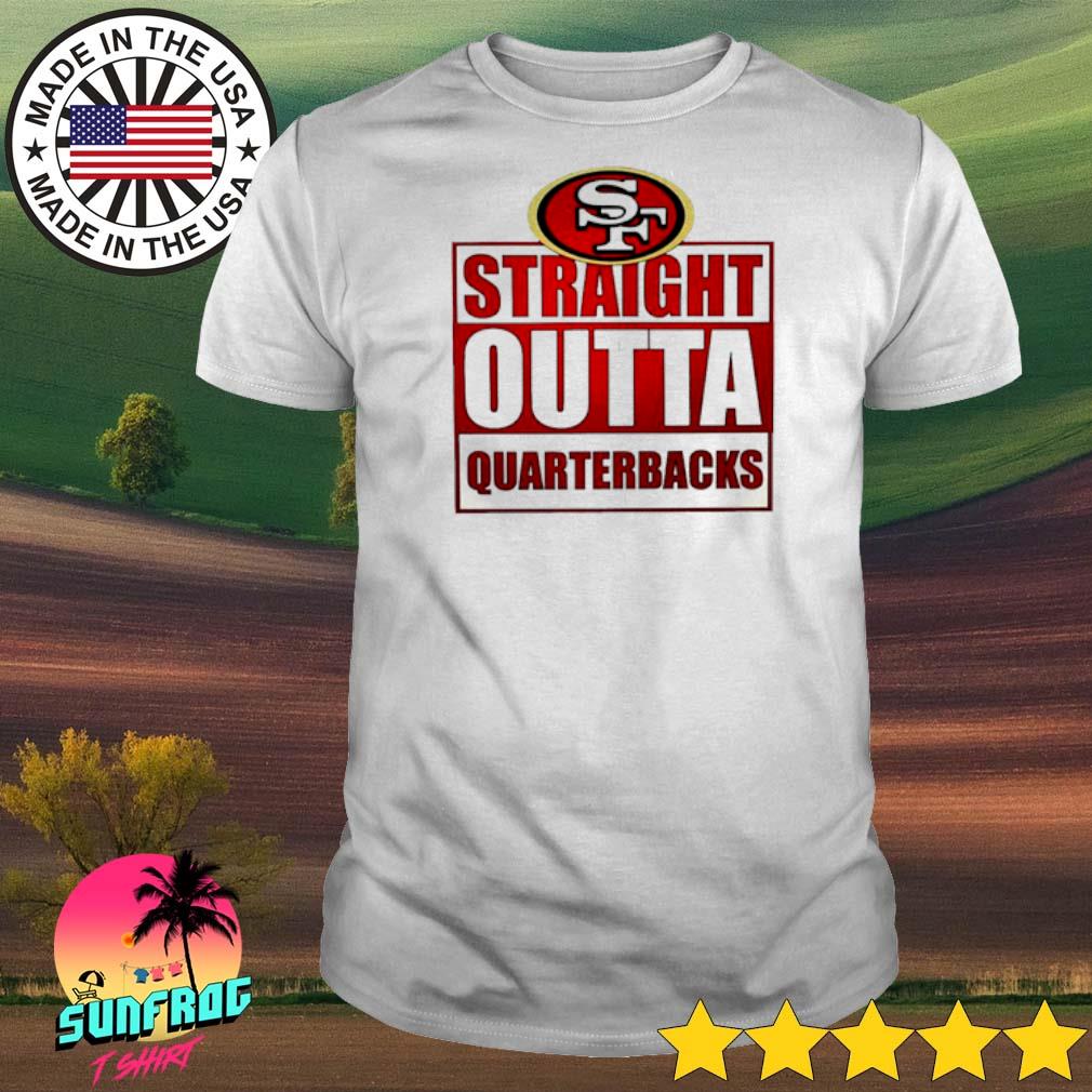 SF Straight outta quarterbacks San Francisco 49ers shirt, hoodie