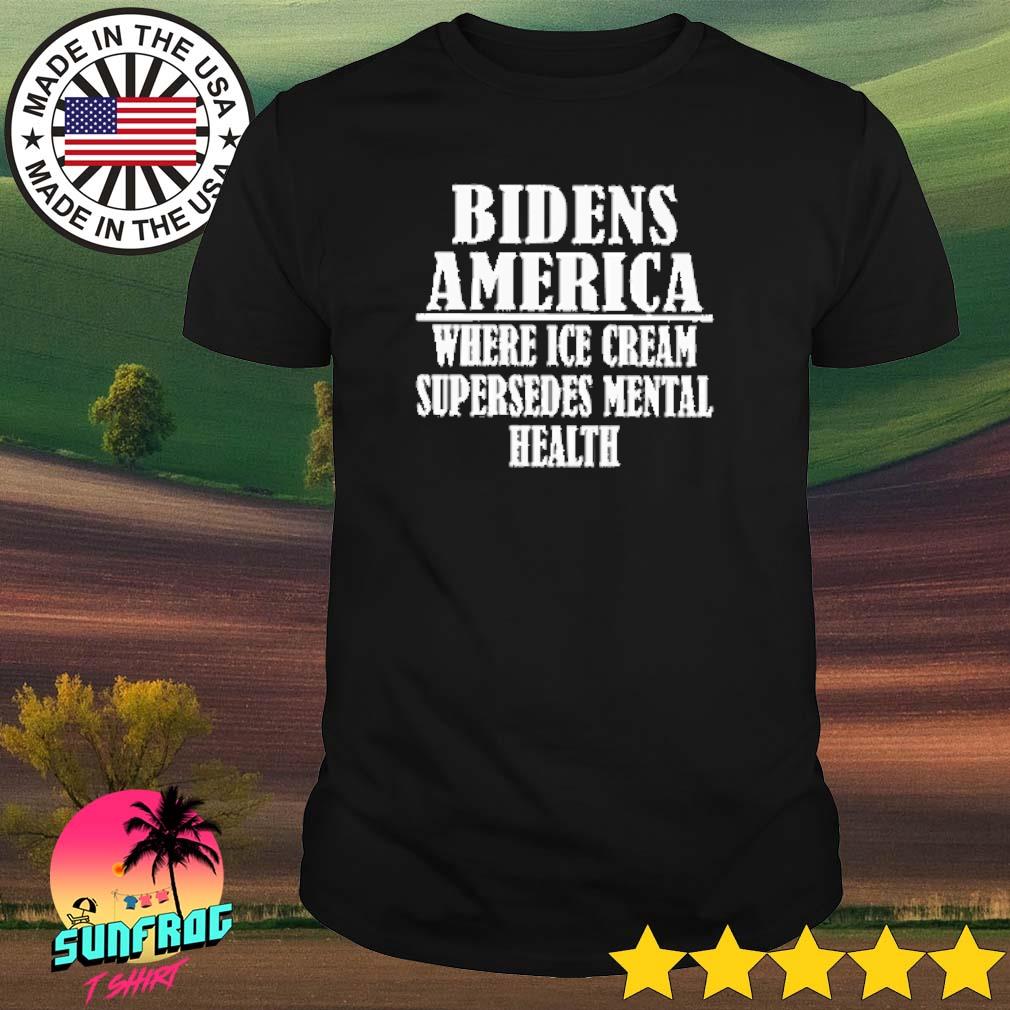 Bidens america where ice cream supersedes mental health shirt