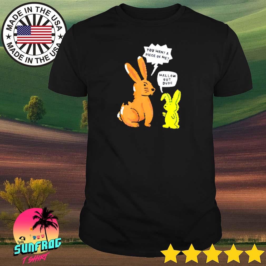 Bunny you want a piece of me mallow out dude shirt