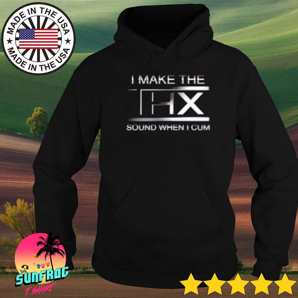 I Make The Thx Sound When I Cum Shirt 2023