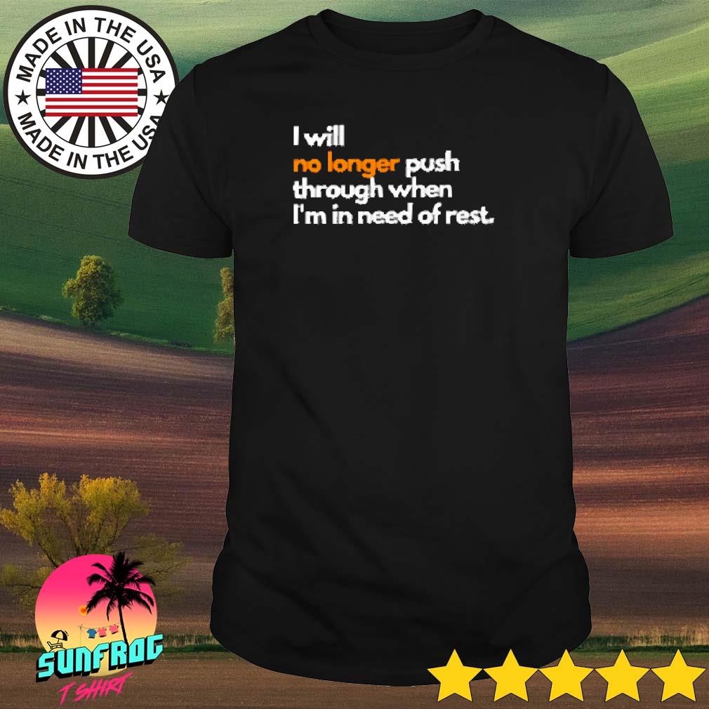 Mahogany mommies I will no longer push through when I'm in need of rest shirt