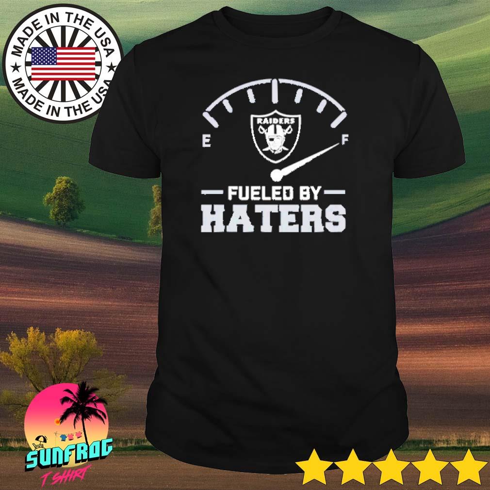 Raiders fueled by haters shirt