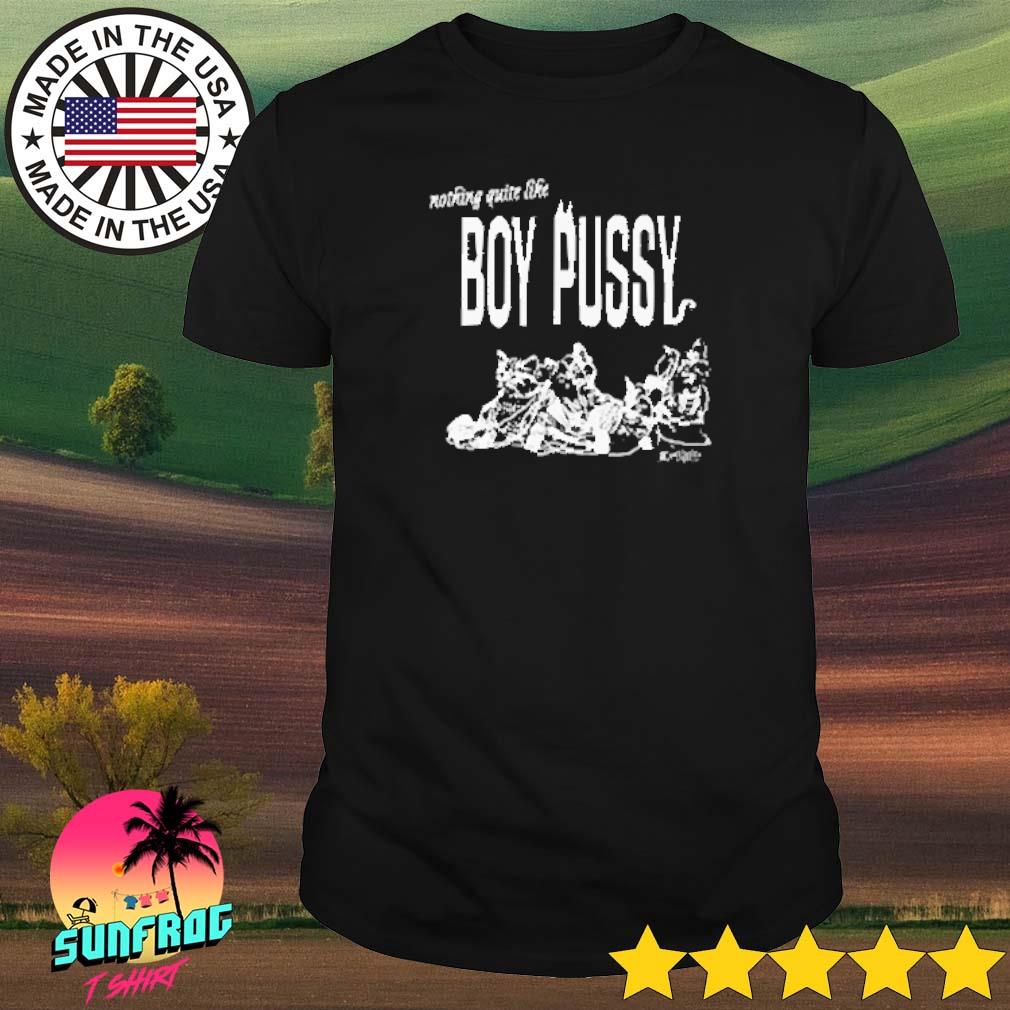 Silas denver nothing quite like boy pussy shirt