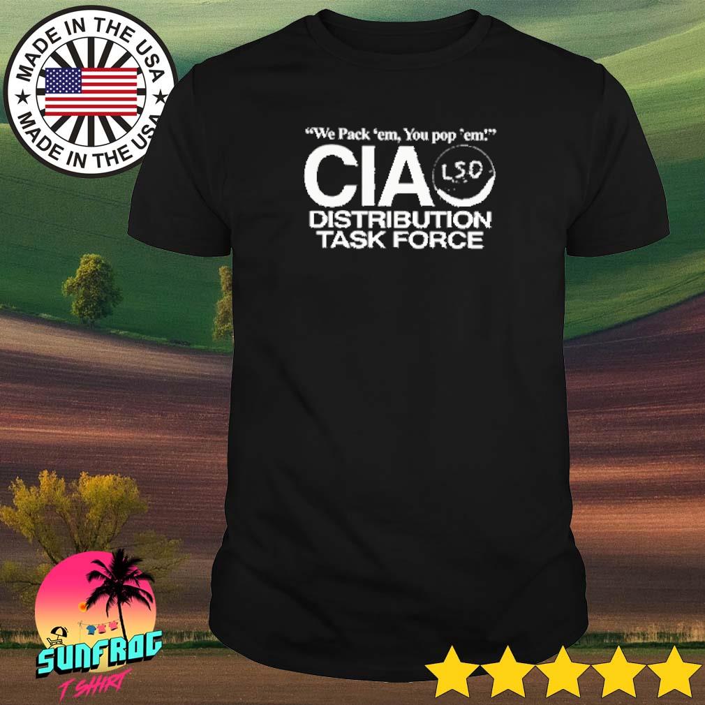 We pack em you pop em CIA lsd distribution task force shirt