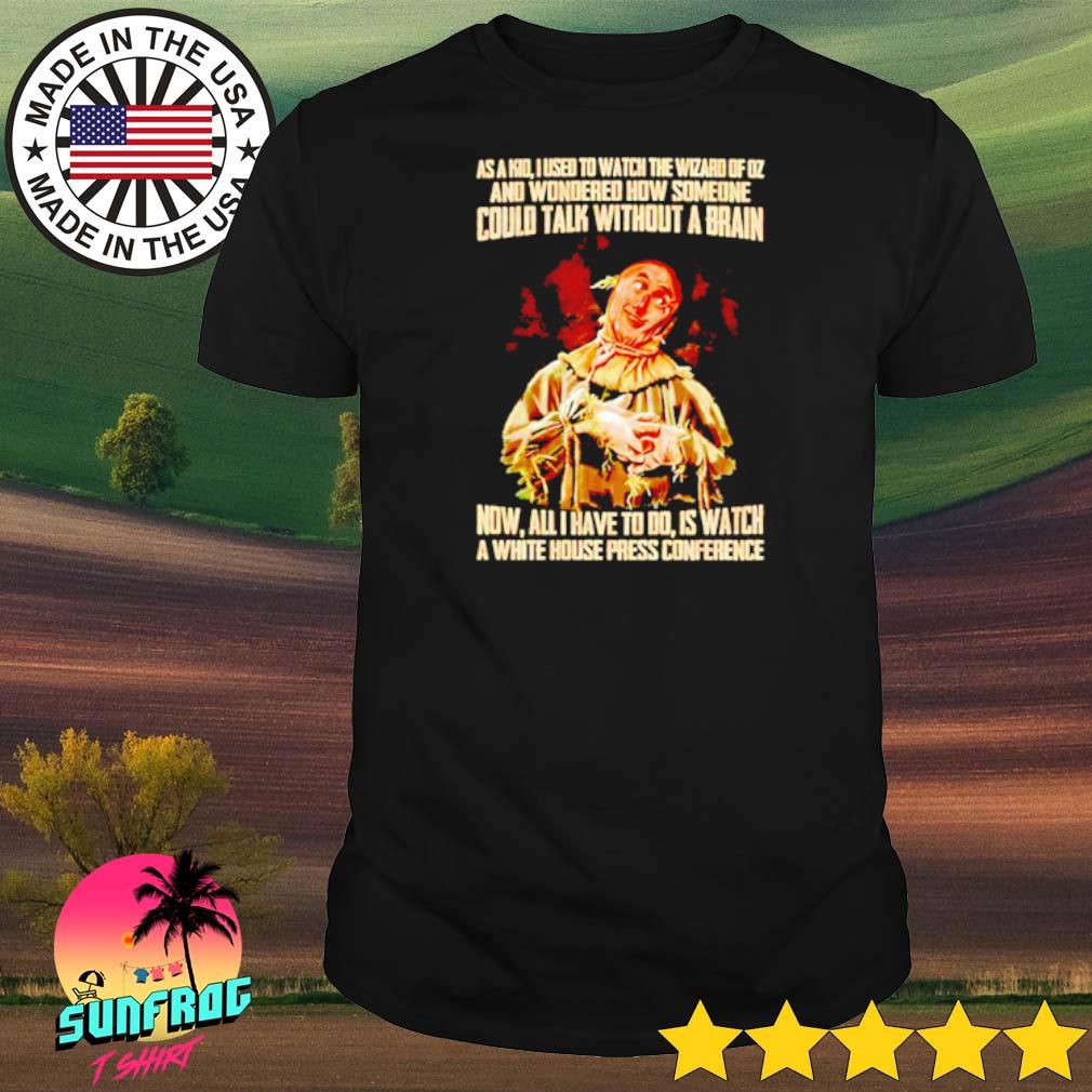 As a kid I used to watch the wizard of oz and wonder how someone could talk without a brain shirt