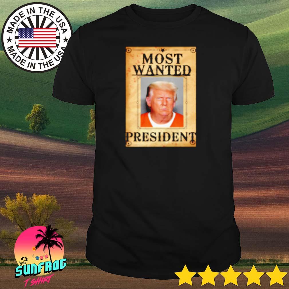 Most wanted president Donald Trump shirt