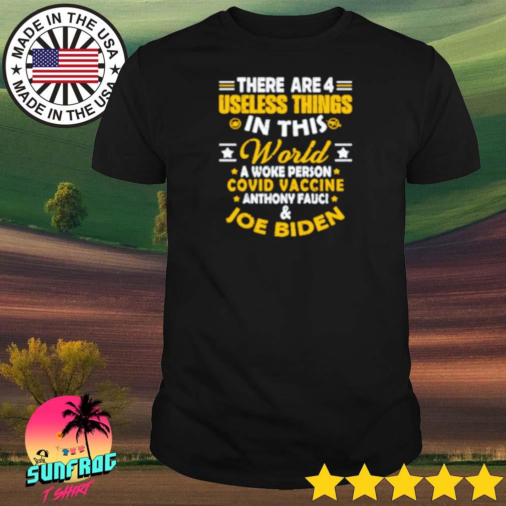 There are 4 useless things in this world a woke person covid vaccine Anthony Fauci shirt