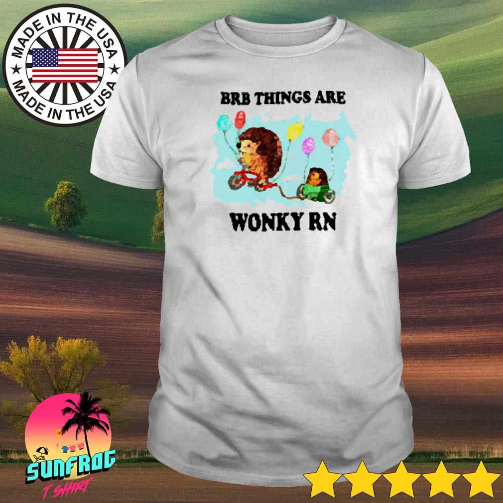 Brb things are wonky rn shirt
