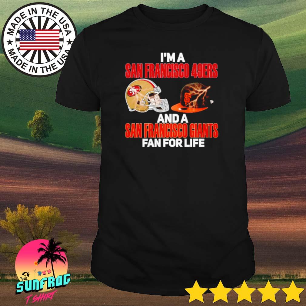 I'm A San Francisco 49ers And A San Francisco Giants For Life Shirt -  Thefirsttees