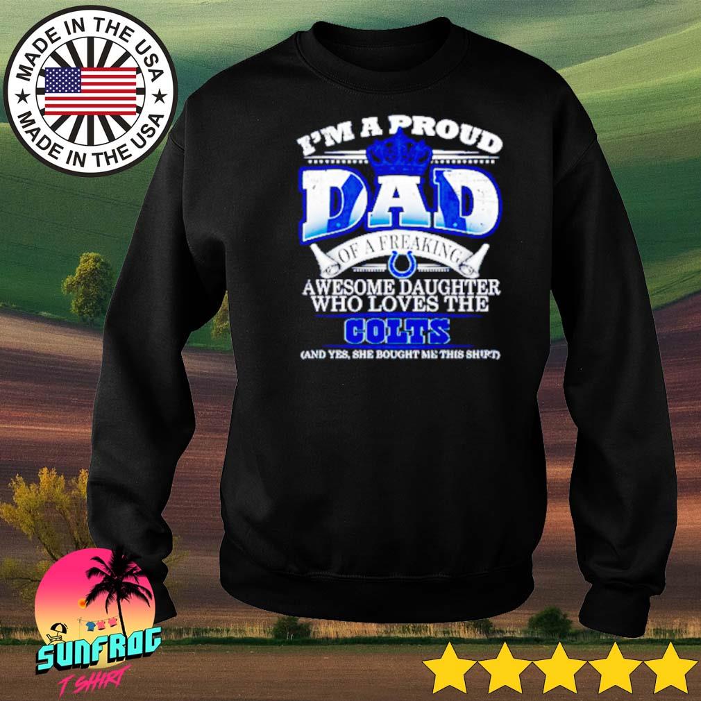 2023 I am a proud dad of a freaking awesome daughter who loves the  indianapolis colts shirt - Limotees