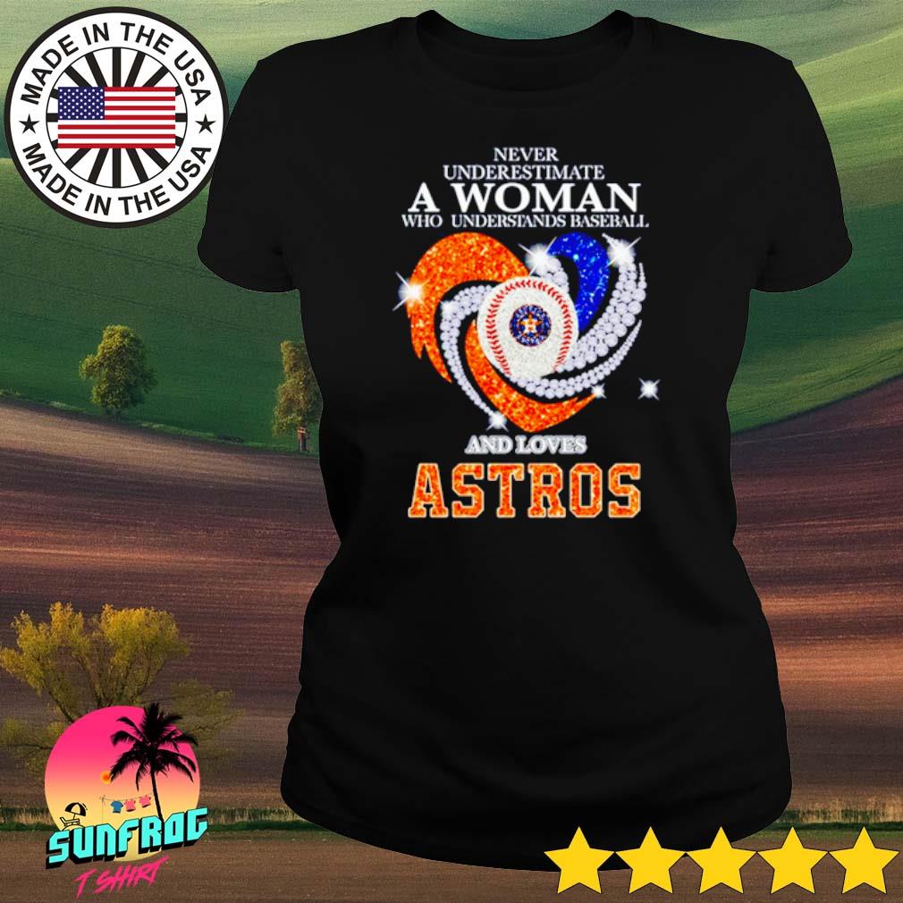 Never underestimate a woman who understands baseball and loves Astros heart  diamond shirt, hoodie, longsleeve, sweatshirt, v-neck tee