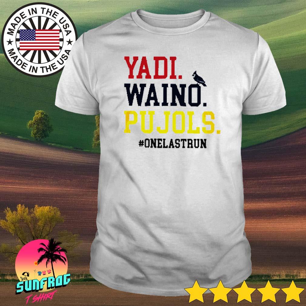Yadi Waino Pujols #Onelastrun shirt, hoodie, sweater, long sleeve and tank  top