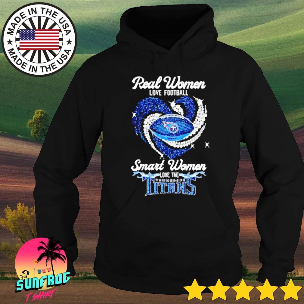 Real Women Love Football Smart Women Love The Tennessee Titans Heart  Diamonds Shirt, hoodie, sweater, long sleeve and tank top