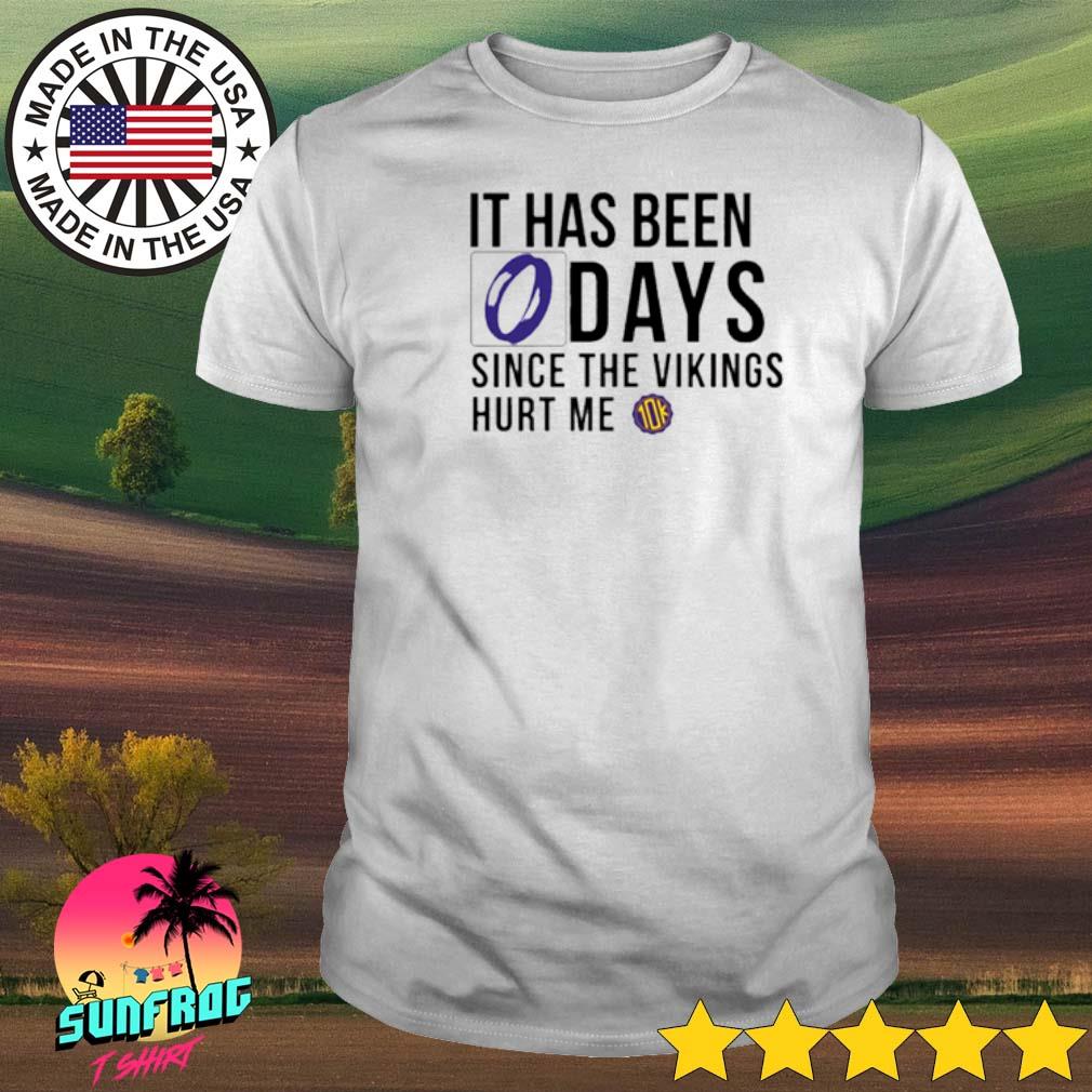 It Has Been 0 Days Since The Vikings Hurt Me Shirt